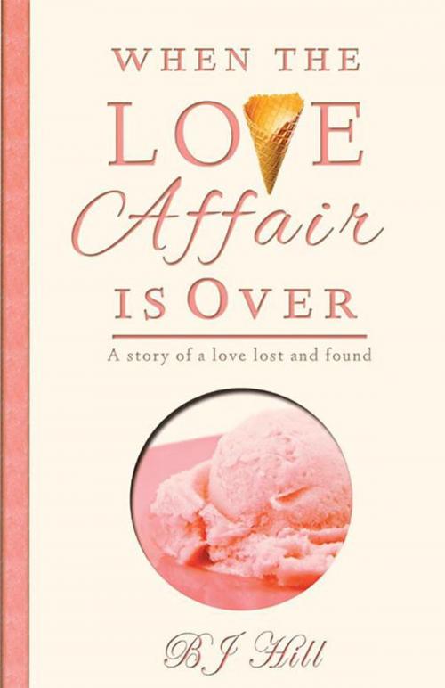 Cover of the book When the Love Affair Is Over by BJ Hill, WestBow Press