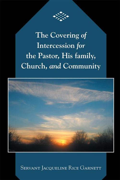 Cover of the book The Covering of Intercession for the Pastor, His Family, Church, and Community by Servant Jacqueline Rice Garnett, WestBow Press