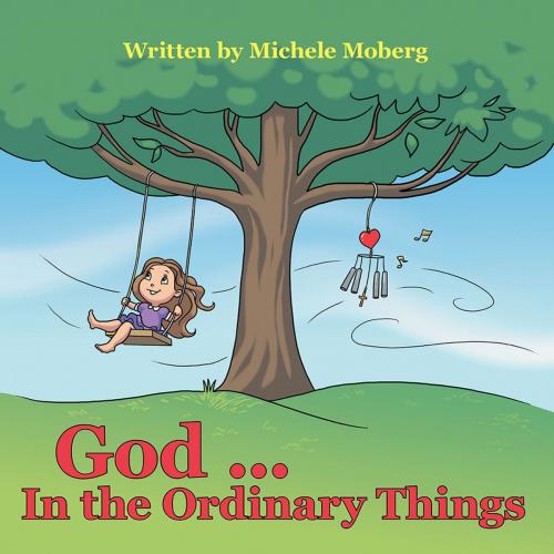Cover of the book God ... in the Ordinary Things by Michele Moberg, WestBow Press