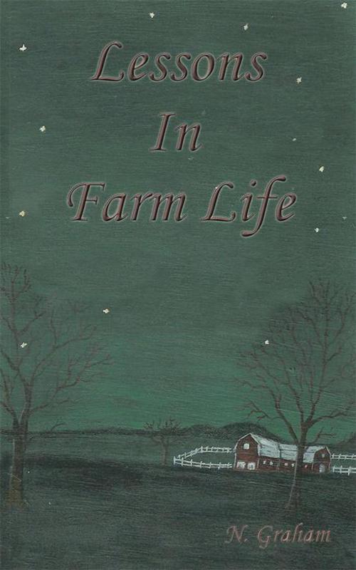 Cover of the book Lessons in Farm Life by N. Graham, WestBow Press