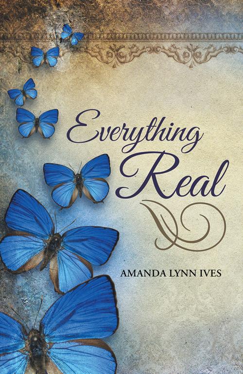 Cover of the book Everything Real by Amanda Lynn Ives, WestBow Press