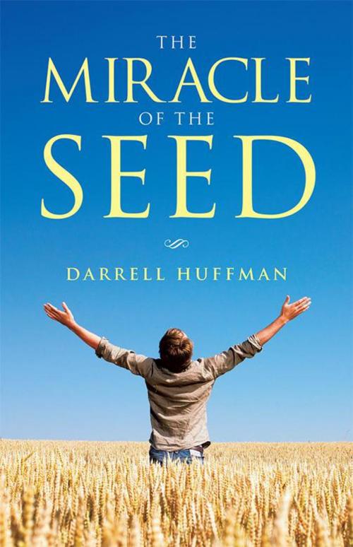 Cover of the book The Miracle of the Seed by Darrell Huffman, WestBow Press
