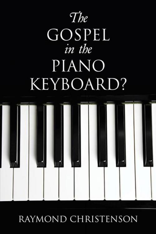 Cover of the book The Gospel in the Piano Keyboard? by Raymond Christenson, WestBow Press