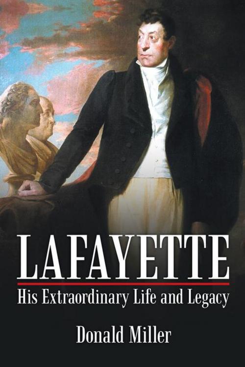 Cover of the book Lafayette: His Extraordinary Life and Legacy by Donald Miller, iUniverse