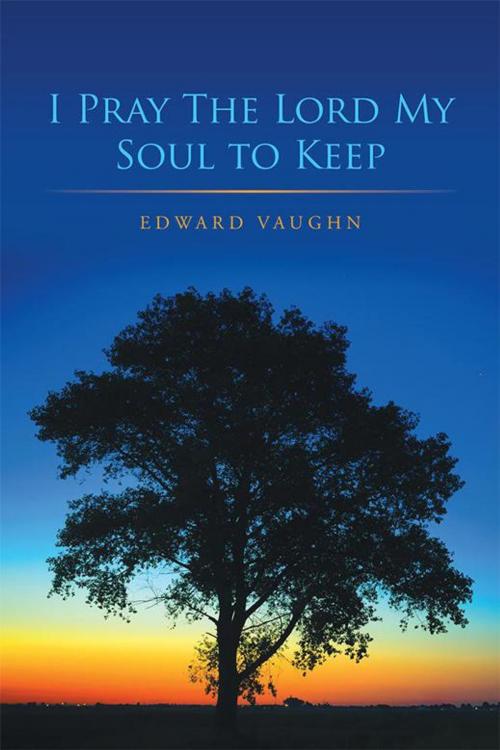 Cover of the book I Pray the Lord My Soul to Keep by Edward Vaughn, iUniverse