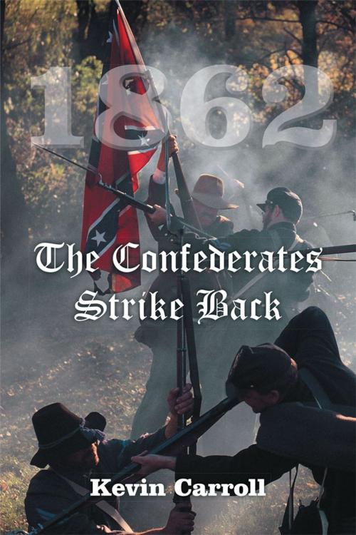 Cover of the book 1862 the Confederates Strike Back by Kevin Carroll, iUniverse