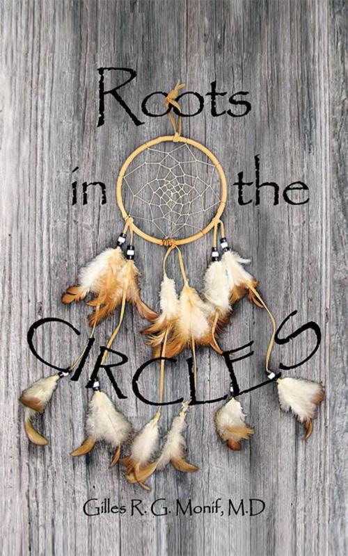 Cover of the book Roots in the Circles by Gilles R. G. Monif M.D, iUniverse