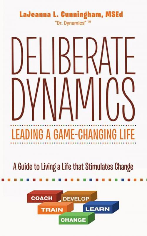 Cover of the book Deliberate Dynamics: Leading a Game-Changing Life by LaJeanna L. Cunningham MSEd, iUniverse