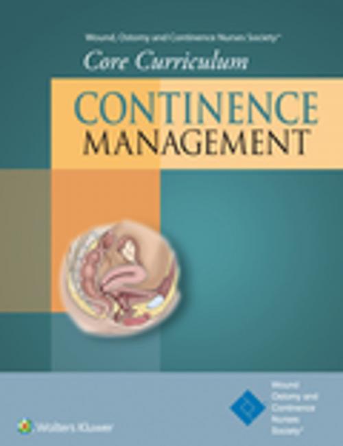 Cover of the book Wound, Ostomy and Continence Nurses Society® Core Curriculum: Continence Management by WOUND, OSTOMY AND CONTINENCE NURSES SOCIETY®, Dorothy Doughty, Katherine Moore, Wolters Kluwer Health