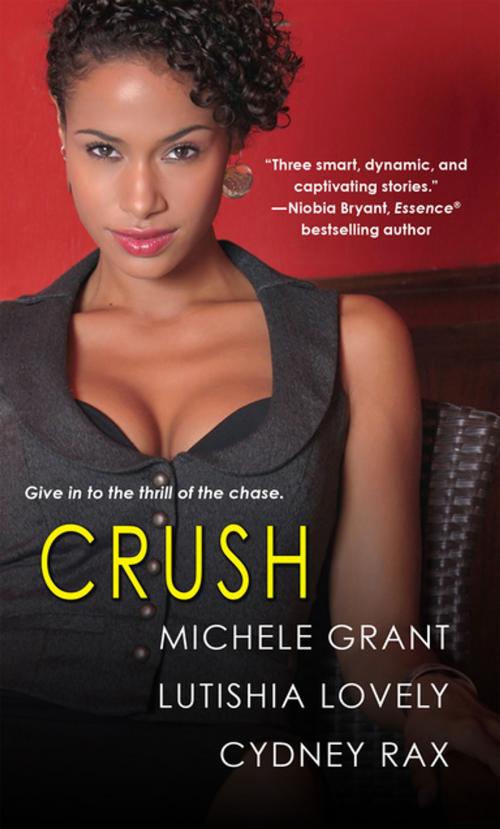 Cover of the book Crush by Michele Grant, Lutishia Lovely, Cydney Rax, Kensington Books