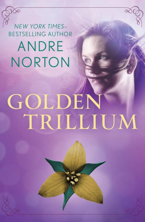 Cover of the book Golden Trillium by Andre Norton, Open Road Media