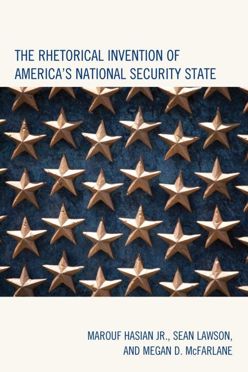 Cover of the book The Rhetorical Invention of America's National Security State by Marouf Hasian Jr., Sean Lawson, Megan D. McFarlane, Lexington Books