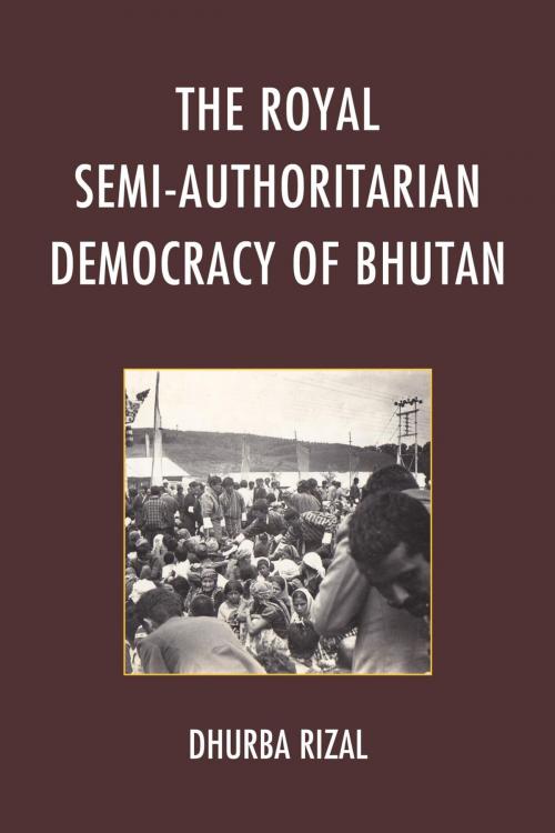 Cover of the book The Royal Semi-Authoritarian Democracy of Bhutan by Dhurba Rizal, Lexington Books
