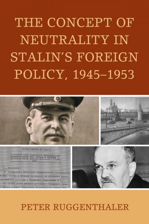 Cover of the book The Concept of Neutrality in Stalin's Foreign Policy, 1945–1953 by Peter Ruggenthaler, Lexington Books