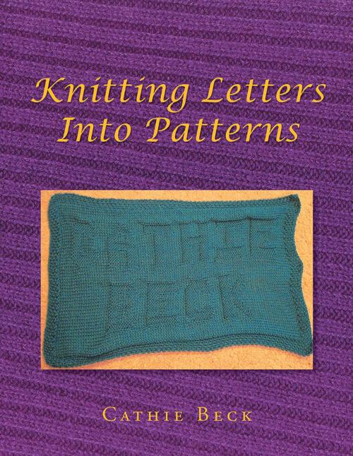 Cover of the book Knitting Letters into Patterns by Cathie Beck, Xlibris US
