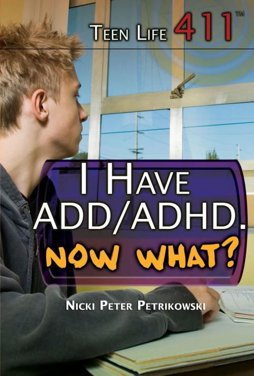 Cover of the book I Have ADD/ADHD. Now What? by Nicki Peter Petrikowski, The Rosen Publishing Group, Inc