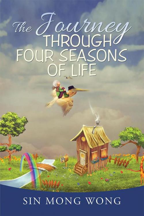 Cover of the book The Journey Through Four Seasons of Life by Sin Wong, Xlibris AU