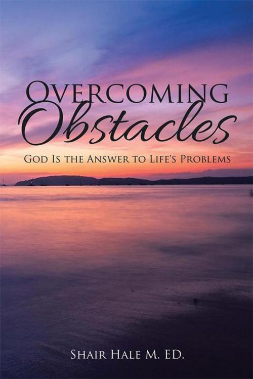 Cover of the book Overcoming Obstacles by Shair Hale M. ED., Xlibris US