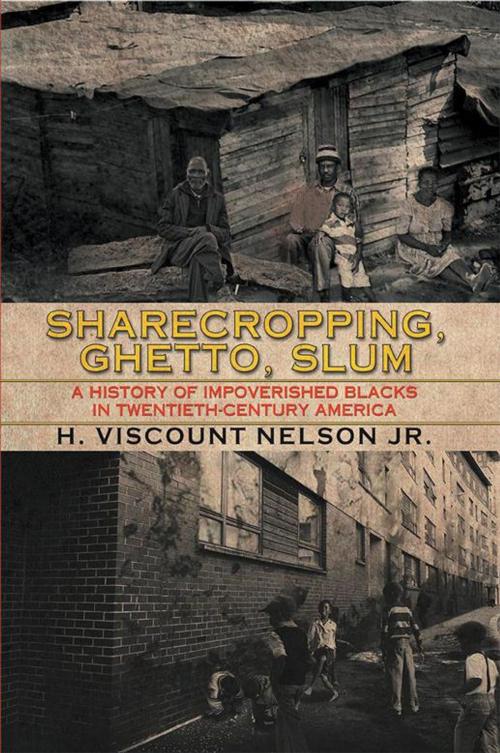 Cover of the book Sharecropping, Ghetto, Slum by H. Viscount Nelson Jr., Xlibris US