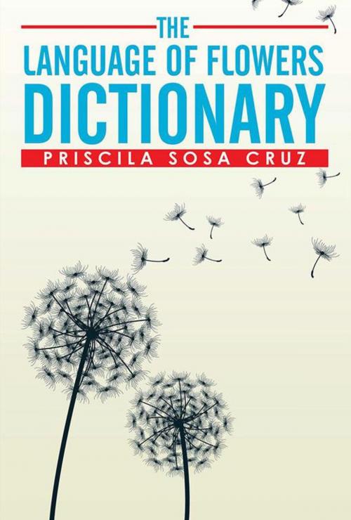 Cover of the book The Language of Flowers Dictionary by Priscila Sosa Cruz, Xlibris US