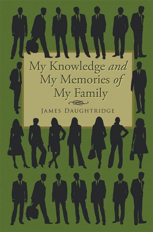 Cover of the book My Knowledge and My Memories of My Family by James Daughtridge, Xlibris US