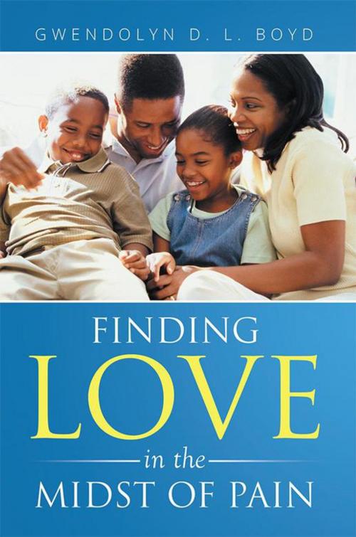 Cover of the book Finding Love in the Midst of Pain by Gwendolyn D. L. Boyd, Xlibris US