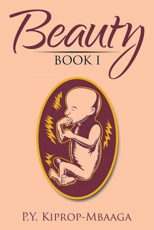Cover of the book Beauty Book I by P.Y. Kiprop-Mbaaga, Xlibris US