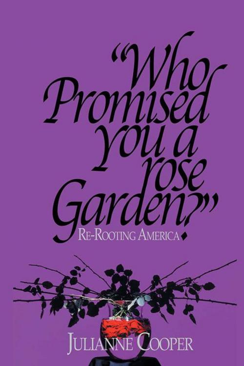 Cover of the book Who Promised You a Rose Garden? by Julianne Cooper, Xlibris US