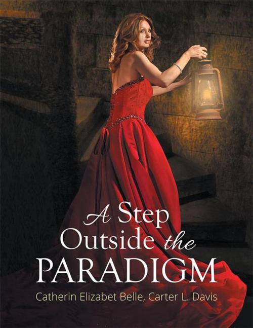Cover of the book A Step Outside the Paradigm by Carter Davis, Catherin Elizabet Belle, Xlibris US