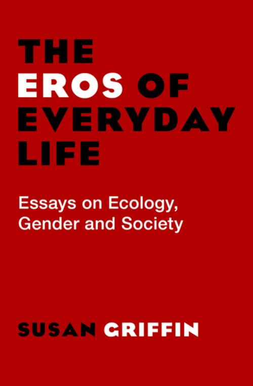 Cover of the book The Eros of Everyday Life by Susan Griffin, Open Road Media