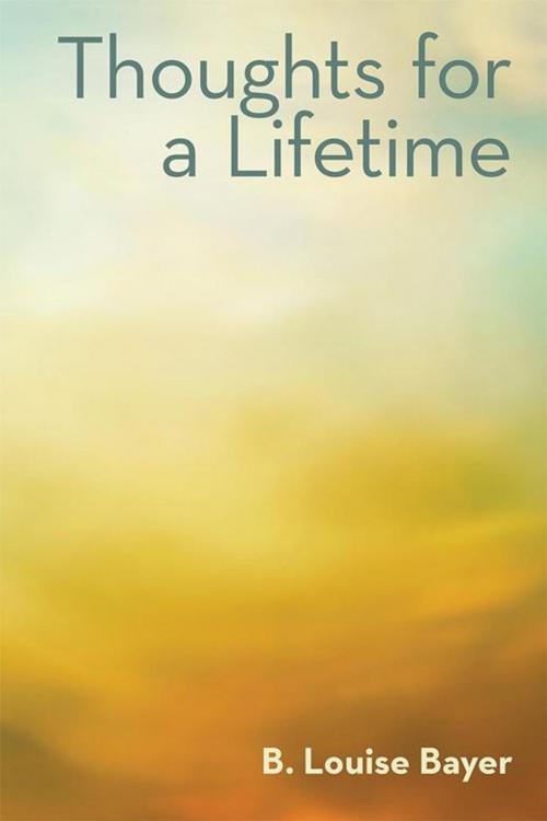 Cover of the book Thoughts for a Lifetime by B. Louise Bayer, Balboa Press