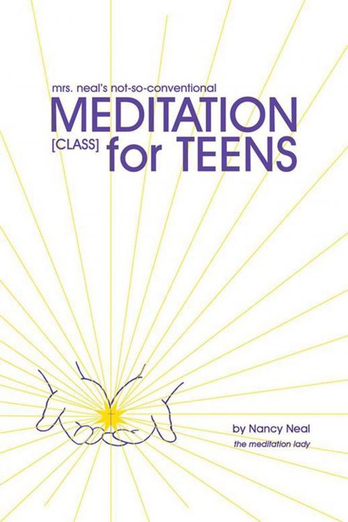 Cover of the book Mrs. Neal's Not-So-Conventional Meditation Class for Teens by Nancy Neal, Balboa Press