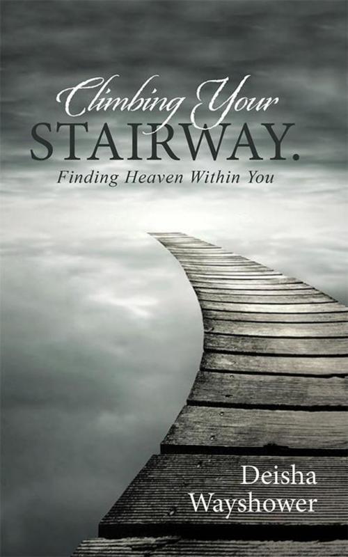 Cover of the book Climbing Your Stairway. by Deisha Wayshowe, Balboa Press