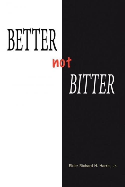 Cover of the book Better Not Bitter by Elder Richard H. Harris Jr., AuthorHouse