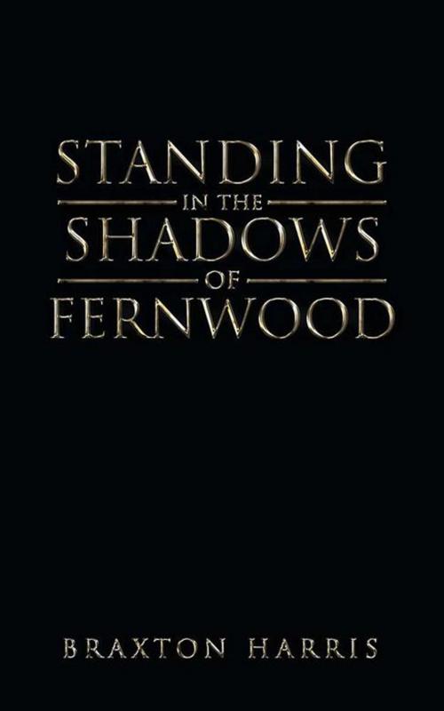 Cover of the book Standing in the Shadows of Fernwood by Braxton Harris, AuthorHouse