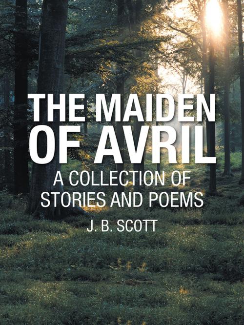 Cover of the book The Maiden of Avril by J. B. Scott, AuthorHouse