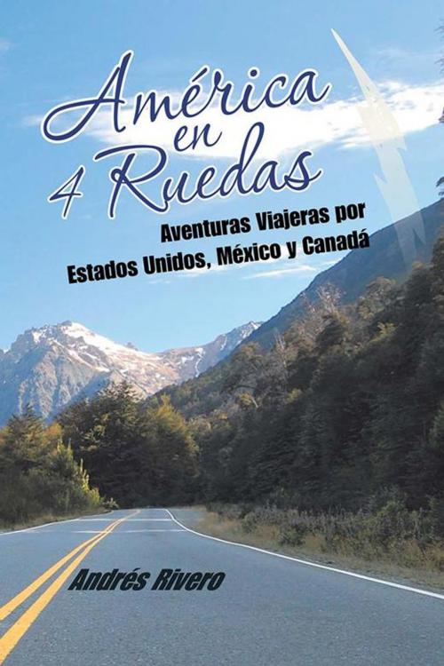 Cover of the book América En 4 Ruedas by Andrés Rivero, AuthorHouse