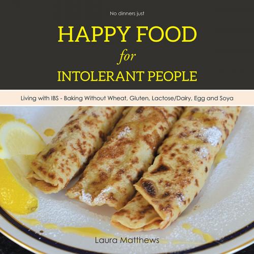 Cover of the book Happy Food for Intolerant People by Laura Matthews, AuthorHouse UK