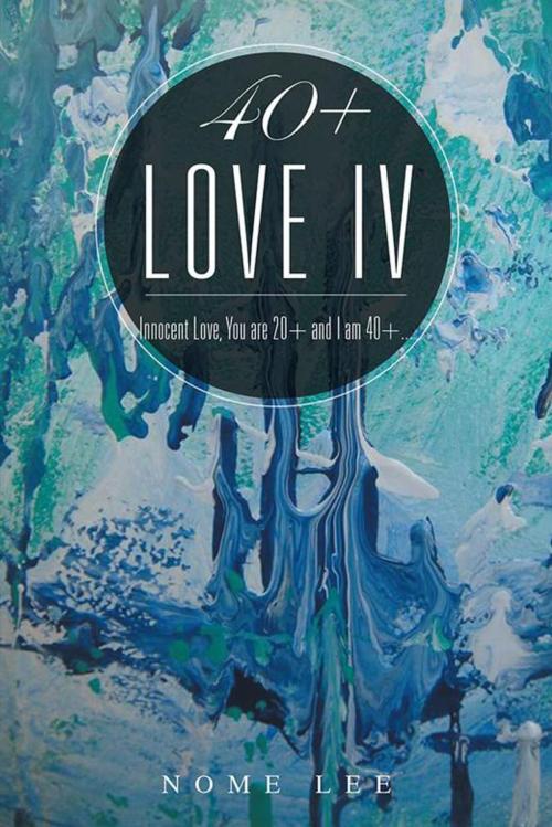Cover of the book 40+ Love Iv by Nome Lee, AuthorHouse UK
