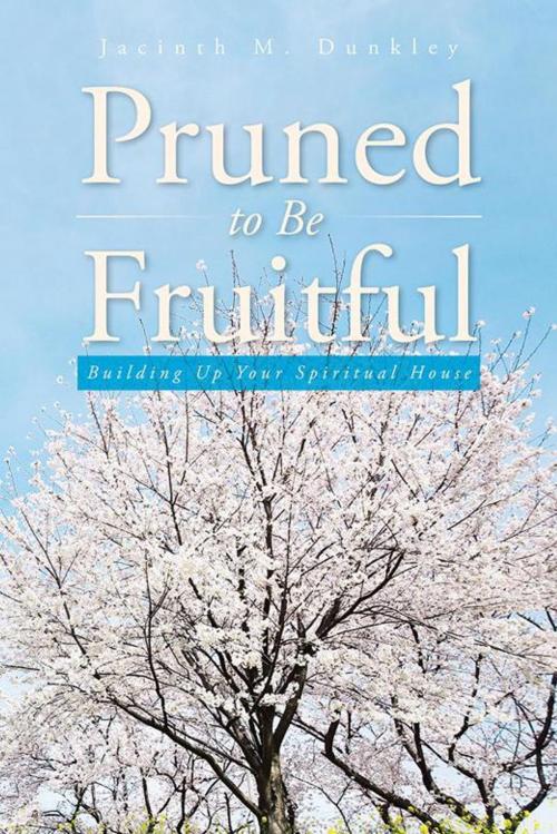 Cover of the book Pruned to Be Fruitful by Jacinth M. Dunkley, AuthorHouse UK