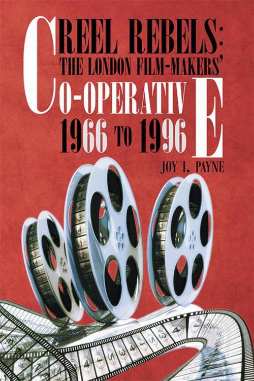 Cover of the book Reel Rebels: the London Film-Makers' Co-Operative 1966 to 1996 by Joy I. Payne, AuthorHouse UK