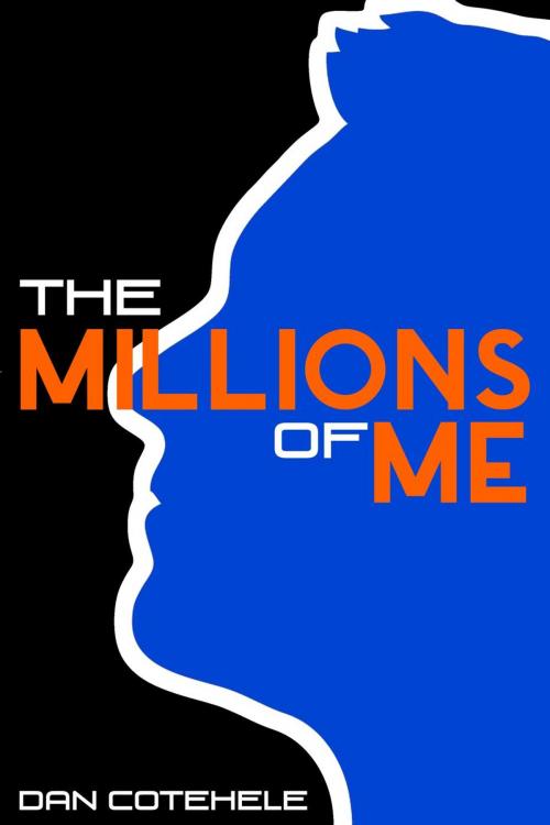 Cover of the book The Millions of Me by Dan Cotehele, Dan Cotehele
