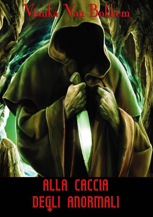 Cover of the book Alla Caccia degli Anormali by Vianka Van Bokkem, Domus Supernaturalis