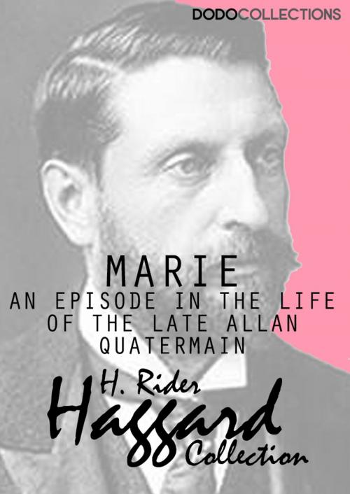 Cover of the book Marie: An Episode in the Life of the Late Allan Quatermain by H. Rider Haggard, Dead Dodo Presents Rider Haggard
