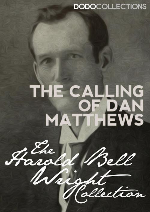 Cover of the book The Calling of Dan Matthews by Harold Bell Wright, Dead Dodo Presents Harold Wright