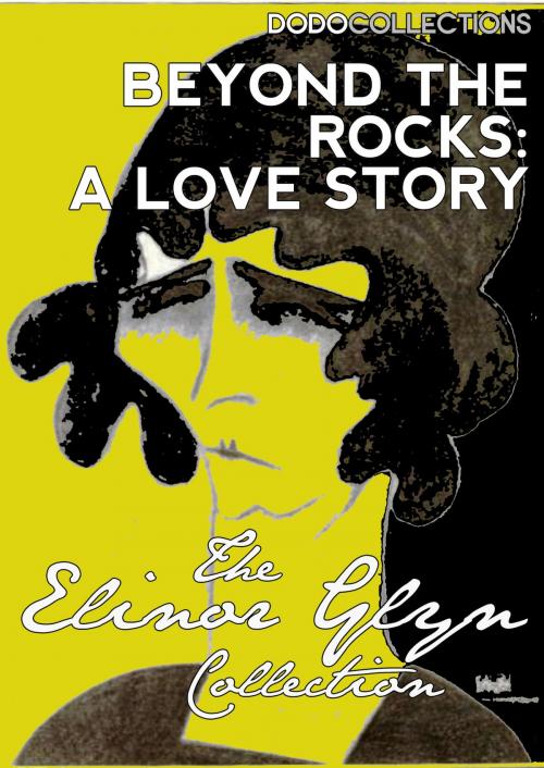 Cover of the book Beyond The Rocks: A Love Story by Elinor Glyn, Dead Dodo Elinor Glyn Collection