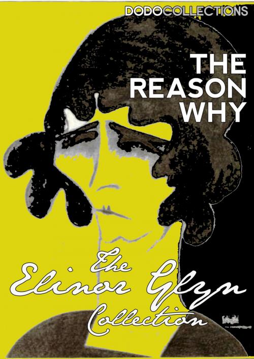 Cover of the book The Reason Why by Elinor Glyn, Dead Dodo Elinor Glyn Collection