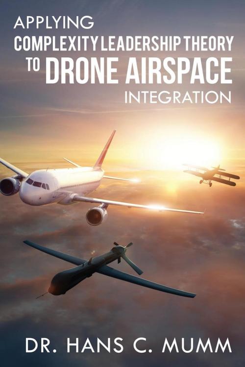 Cover of the book Applying Complexity Leadership Theory to Drone Airspace Integration by Hans C. Mumm, Motivational Press