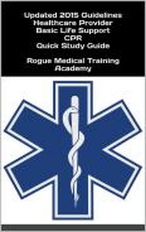 Cover of the book Healthcare Provider Basic Life Support CPR Quick Study Guide 2015 Updated Guidelines by Rogue Medical Training Academy, Rogue Medical Training Academy