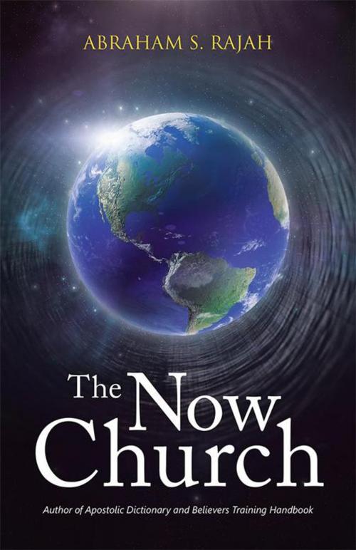Cover of the book The Now Church by Abraham S. Rajah, WestBow Press